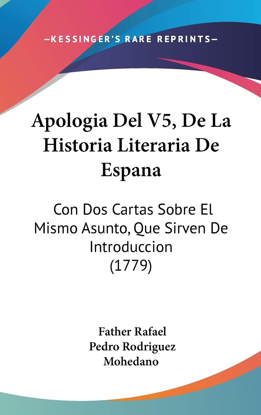 Apologia Del: De La Historia Literaria De Espana: Con Dos Cartas Sobre El Mismo Asunto, Que Sirven De Introduccion: Con Dos Cartas Sobre El Mismo Asunto, Que Sirven De Introduccion (1779) Contemporary literature