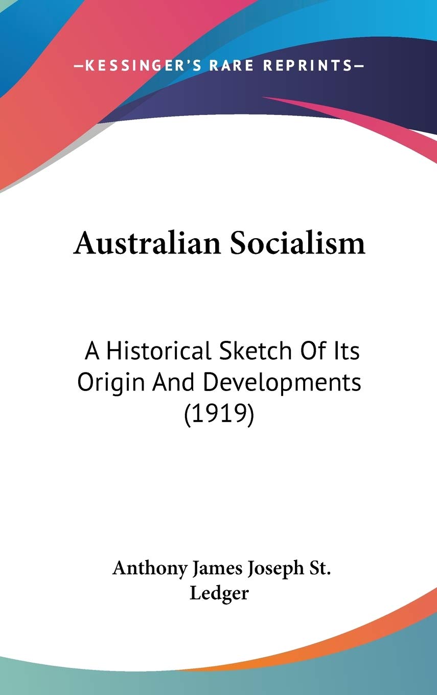 Australian Socialism: A Historical Sketch of Its Origin and Developments Contemporary literature