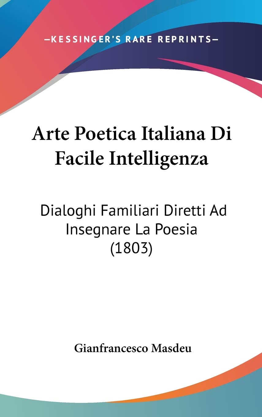 Arte Poetica Italiana Di Facile Intelligenza: Dialoghi Familiari Diretti Ad Insegnare La Poesia: Dialoghi Familiari Diretti Ad Insegnare La Poesia (1803) Contemporary literature Books