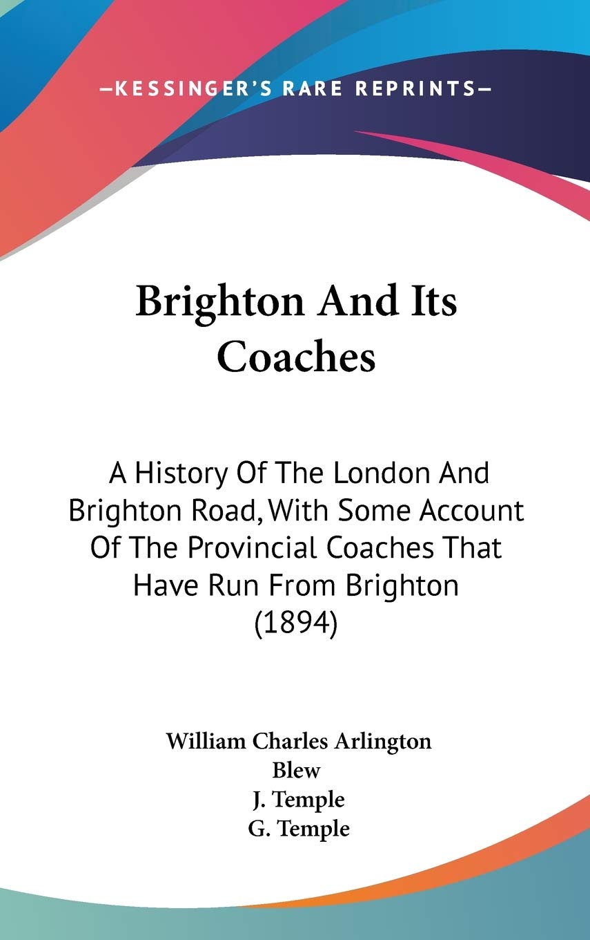Brighton and Its Coaches: A History of the London and Brighton Road, With Some Account of the Provincial Coaches That Have Run from Brighton Contemporary literature