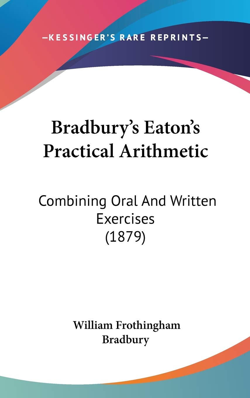 Bradbury's Eaton's Practical Arithmetic: Combining Oral and Written Exercises Contemporary literature