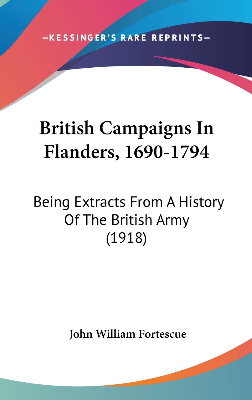 British Campaigns in Flanders, 1690-1794: Being Extracts from a History of the British Army: Being Extracts From A History Of The British Army (1918) Philosophy