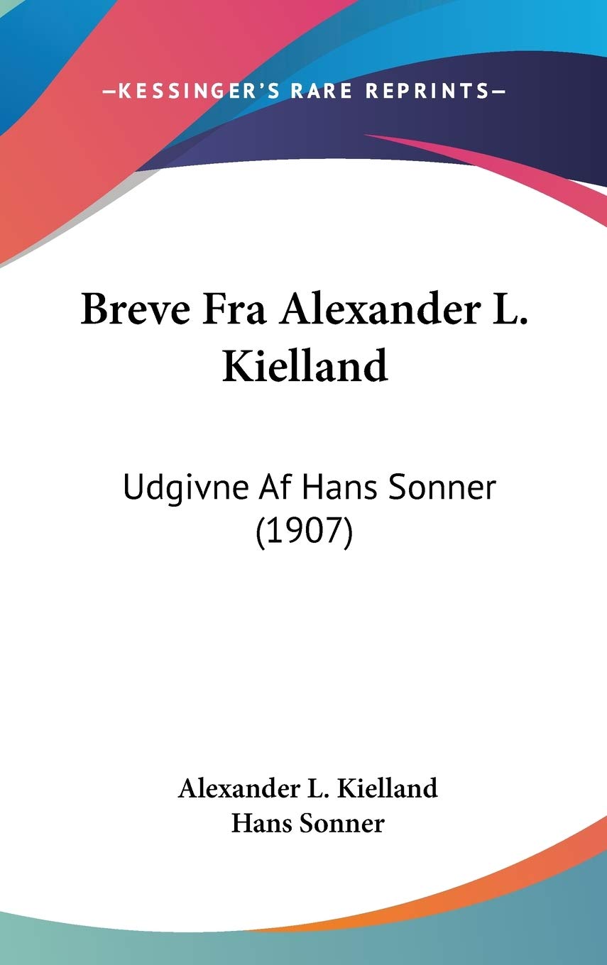 Breve Fra Alexander L. Kielland: Udgivne Af Hans Sonner: Udgivne Af Hans Sonner (1907) Contemporary literature