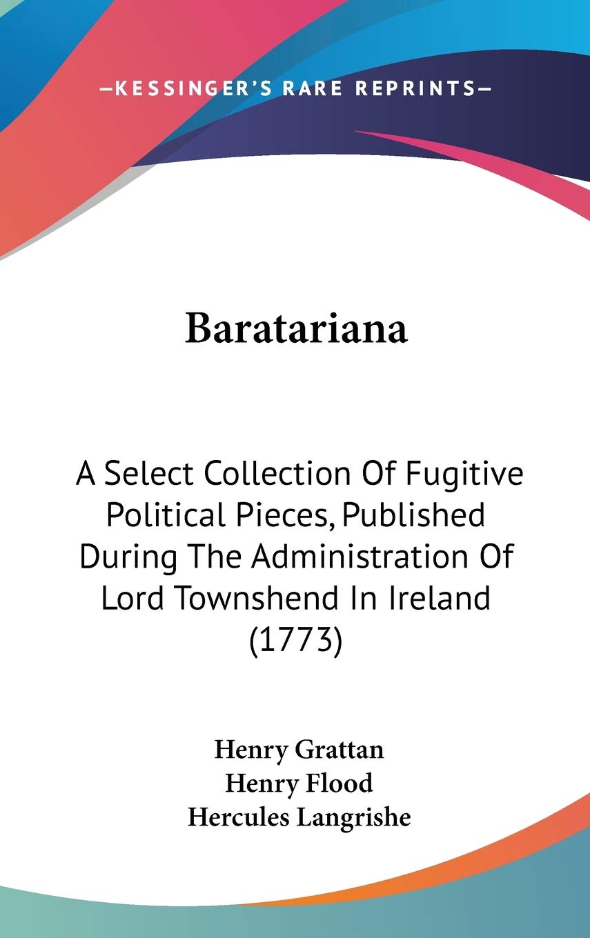 Baratariana: A Select Collection of Fugitive Political Pieces, Published During the Administration of Lord Townshend in Ireland: A Select Collection ... Of Lord Townshend In Ireland (1773) Philosophy