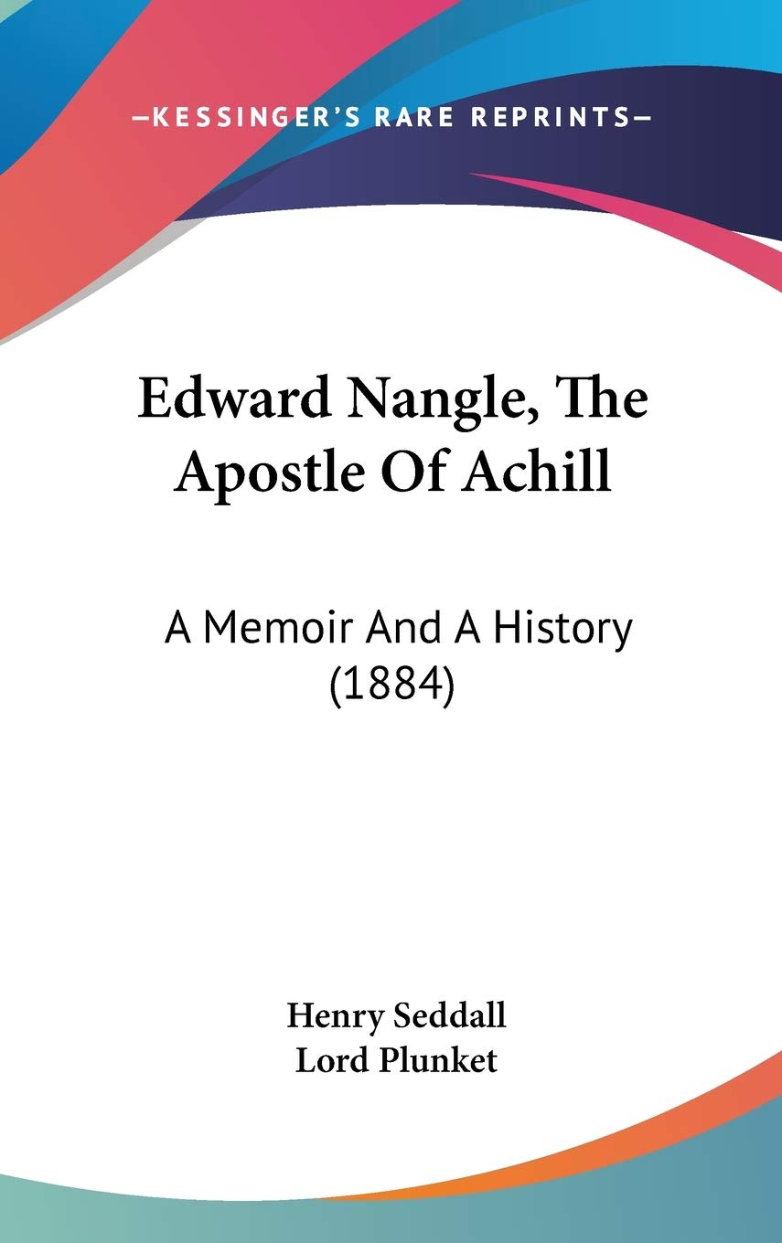 Edward Nangle, the Apostle of Achill: A Memoir and a History: A Memoir And A History (1884) Philosophy