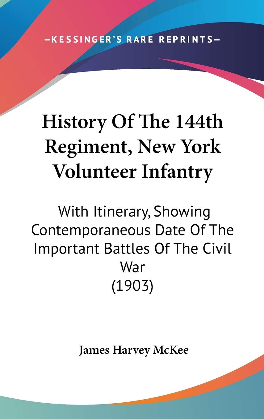 History of the 144th Regiment, New York Volunteer Infantry: With Itinerary, Showing Contemporaneous Date of the Important Battles of the Civil War: ... The Important Battles Of The Civil War (1903) Contemporary literature Books