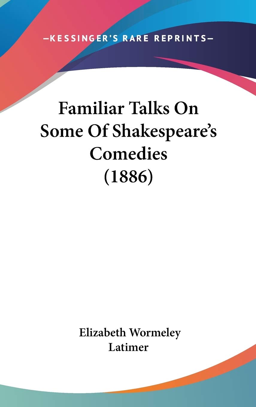 Familiar Talks on Some of Shakespeare's Comedies Philosophy