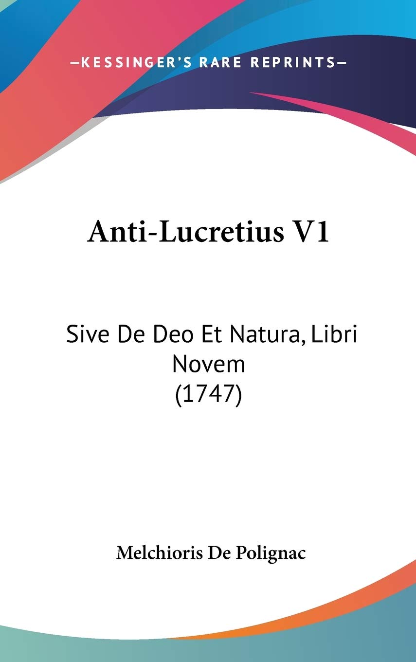 Anti-lucretius: Sive De Deo Et Natura, Libri Novem: Sive De Deo Et Natura, Libri Novem (1747) Philosophy