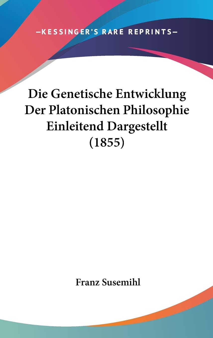 Die Genetische Entwicklung Der Platonischen Philosophie Einleitend Dargestellt Philosophy