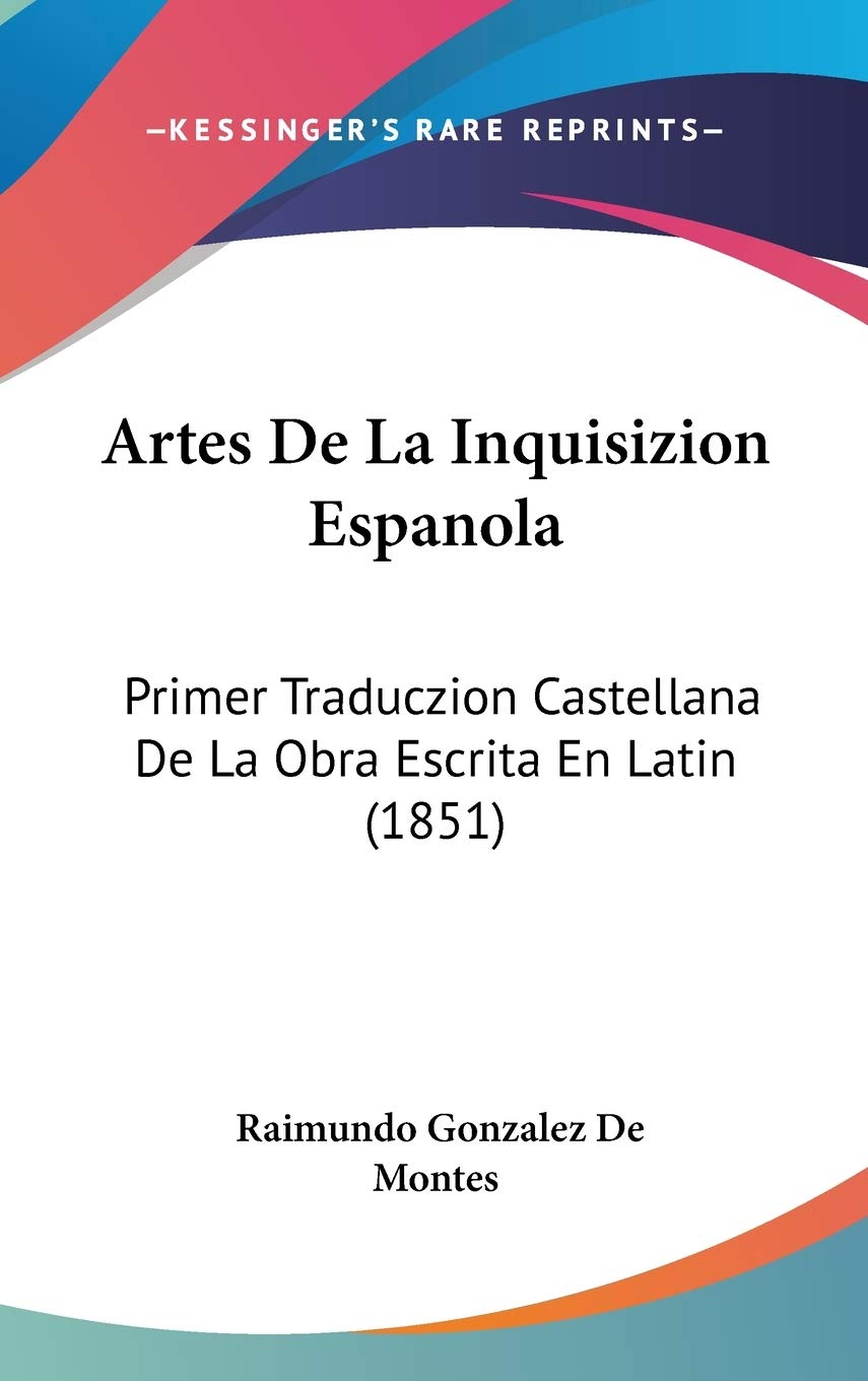 Artes De La Inquisizion Espanola/ Art of the Spanish Inquisition: Primer Traduczion Castellana De La Obra Escrita En Latin/ First Castilian ... Castellana De La Obra Escrita En Latin (1851) Contemporary literature Books