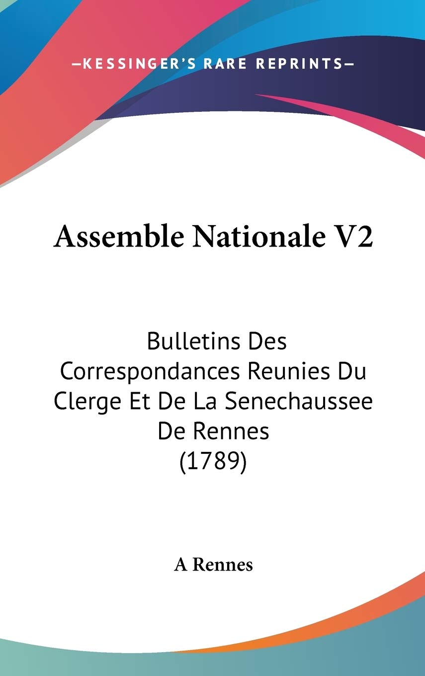 Assemble Nationale: Bulletins Des Correspondances Reunies Du Clerge Et De La Senechaussee De Rennes: Bulletins Des Correspondances Reunies Du Clerge Et De La Senechaussee De Rennes (1789) Contemporary literature Books