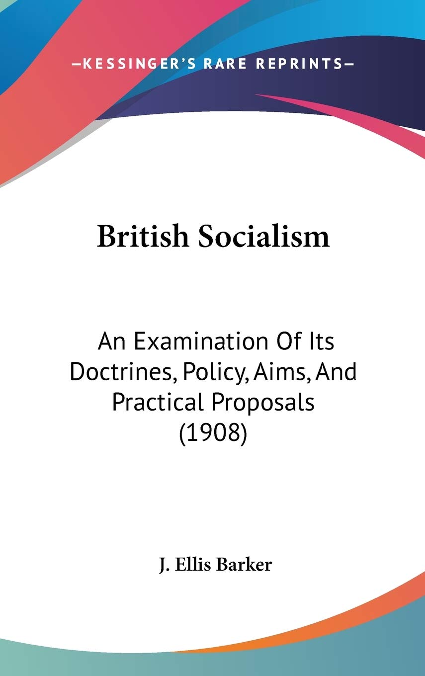 British Socialism: An Examination of Its Doctrines, Policy, Aims, and Practical Proposals Contemporary literature