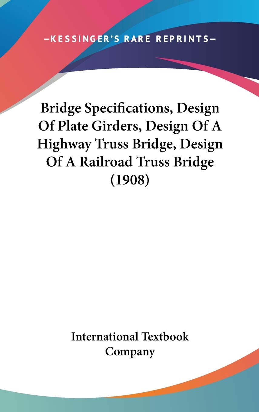 Bridge Specifications, Design of Plate Girders, Design of a Highway Truss Bridge, Design of a Railroad Truss Bridge Contemporary literature Books