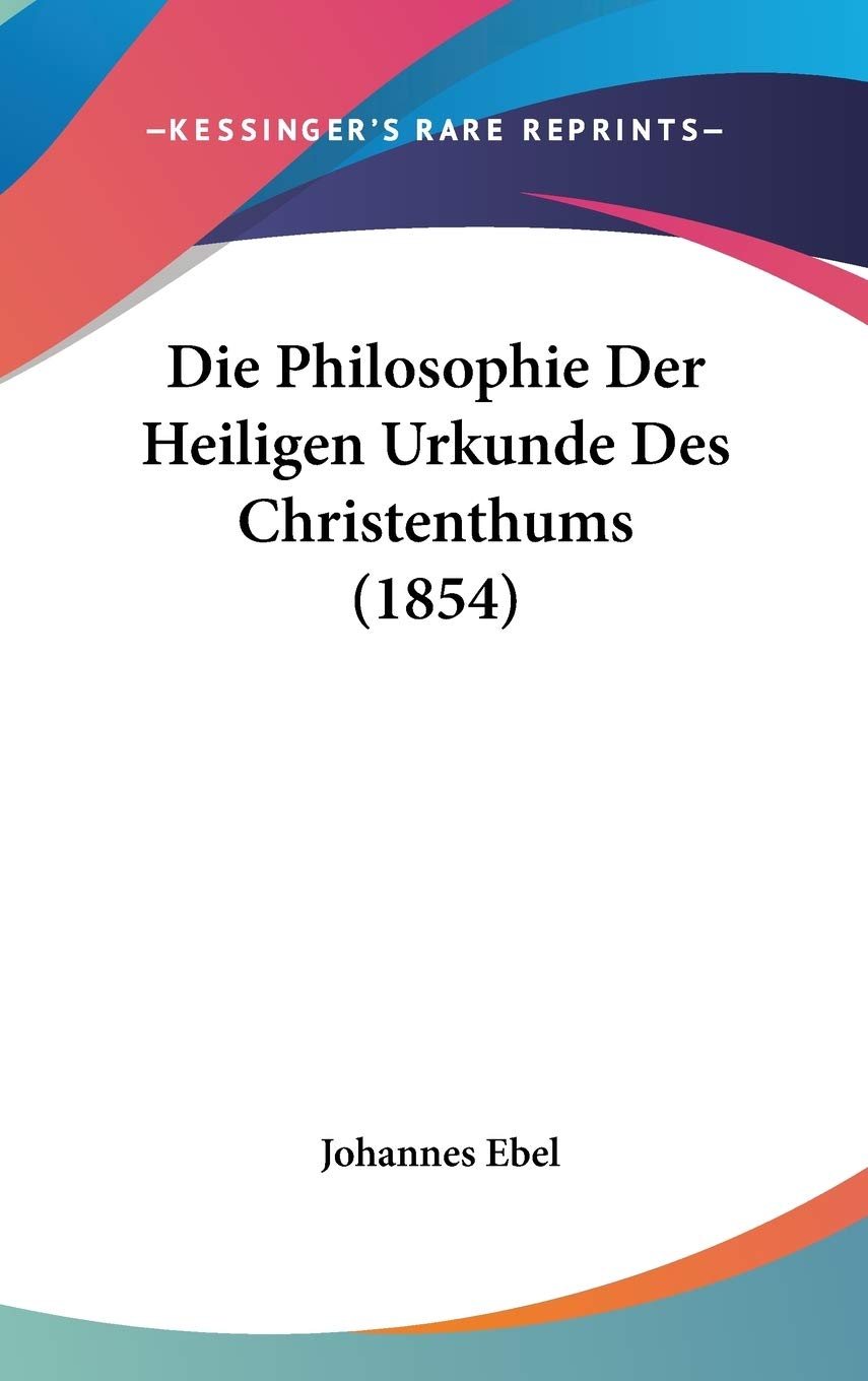 Die Philosophie Der Heiligen Urkunde Des Christenthums Philosophy
