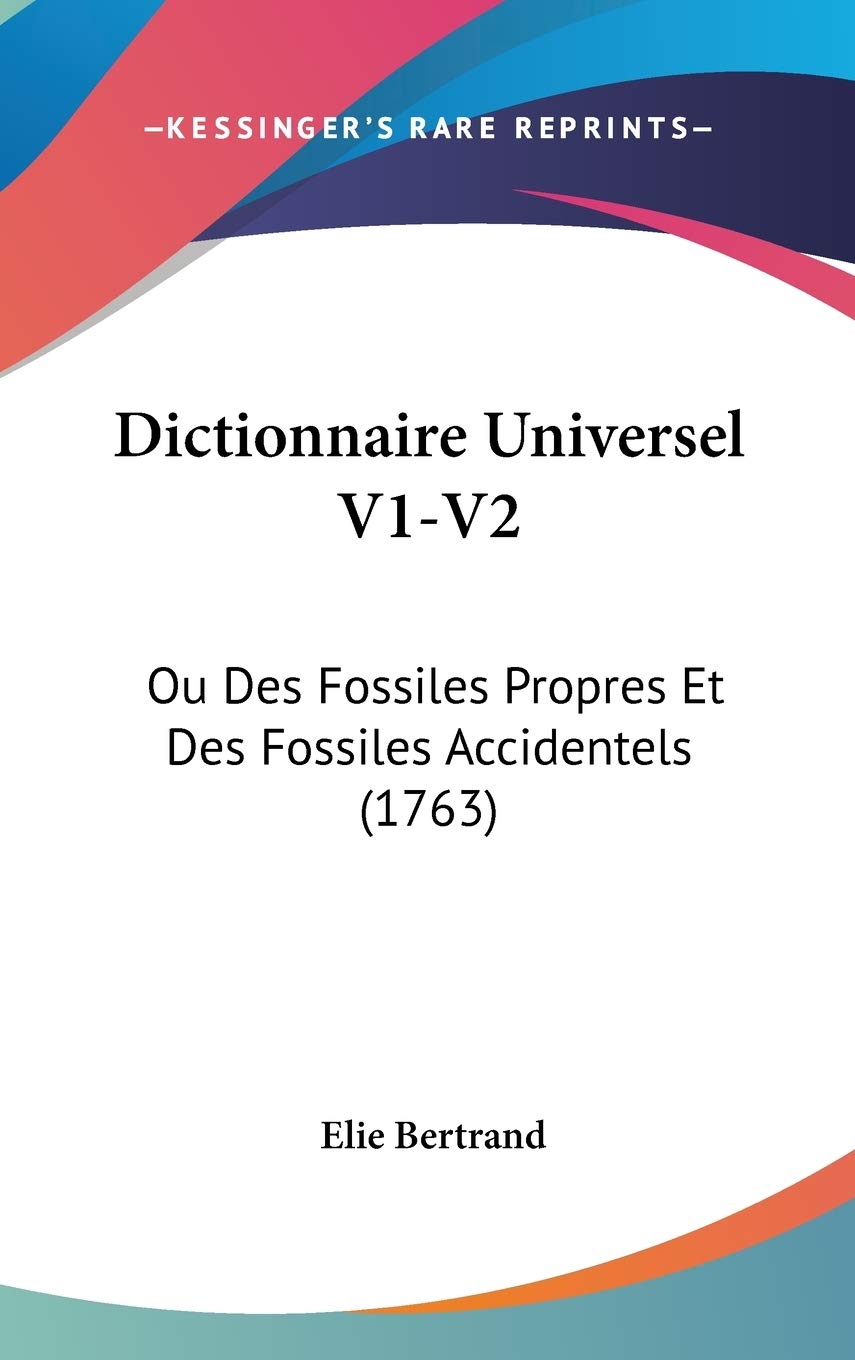 Dictionnaire Universel: Ou Des Fossiles Propres Et Des Fossiles Accidentels: Ou Des Fossiles Propres Et Des Fossiles Accidentels (1763) Contemporary literature Books