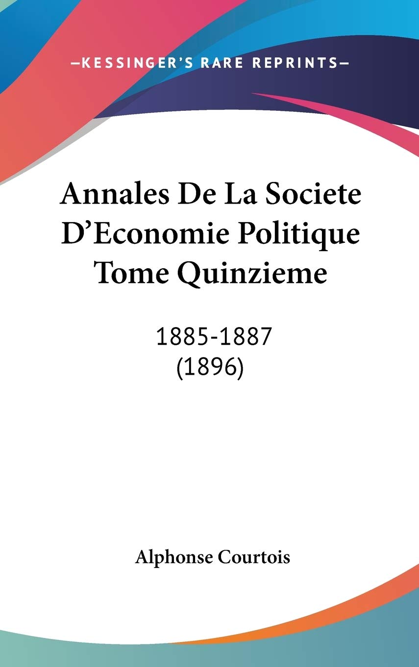 Annales De La Societe D'economie Politique Tome Quinzieme: 1885-1887 Contemporary literature