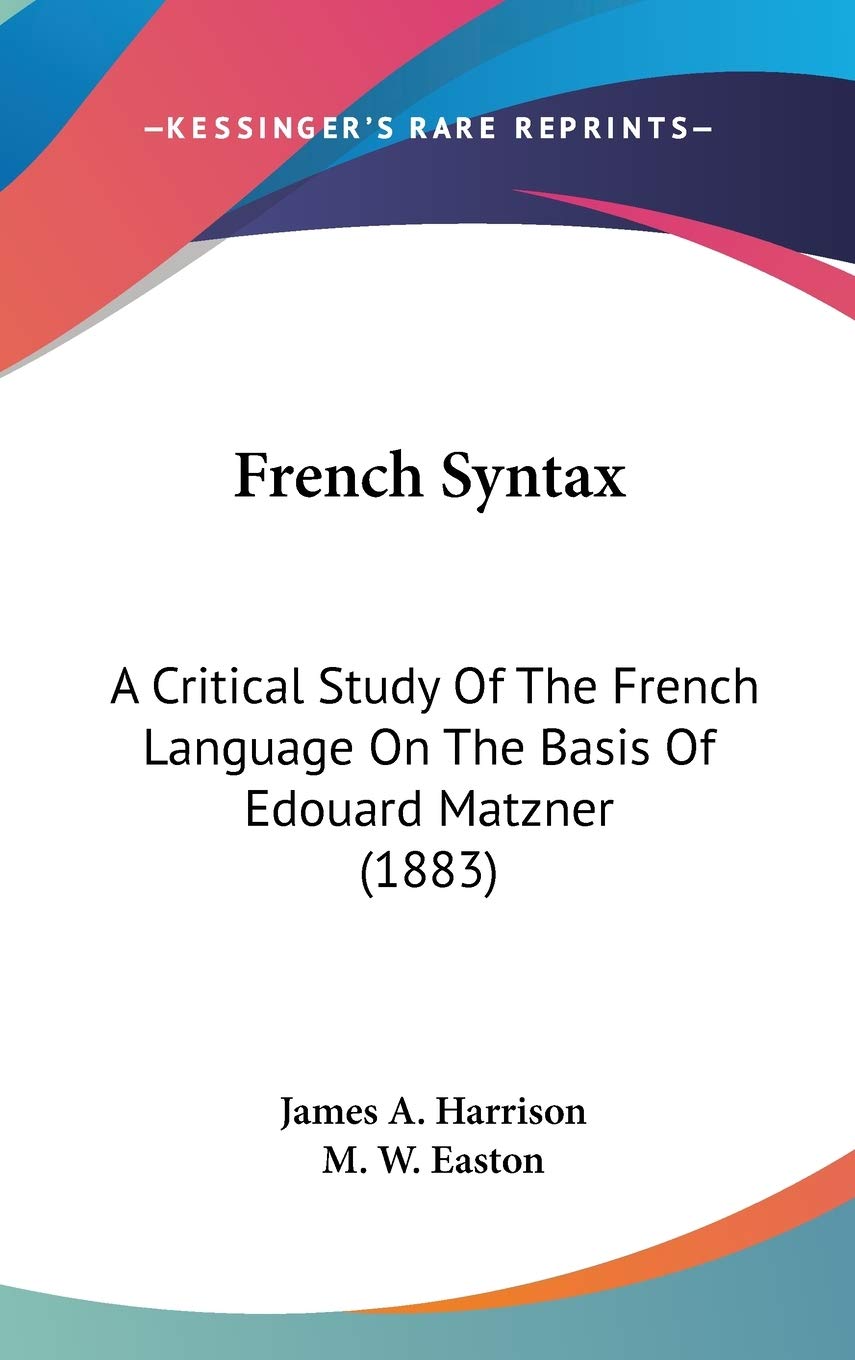 French Syntax: A Critical Study of the French Language on the Basis of Edouard Matzner Politics & History
