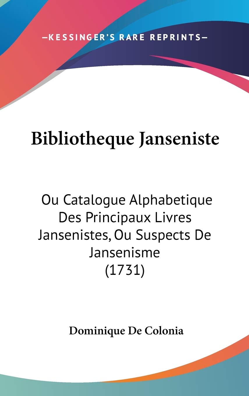 Bibliotheque Janseniste: Ou Catalogue Alphabetique Des Principaux Livres Jansenistes, Ou Suspects De Jansenisme book