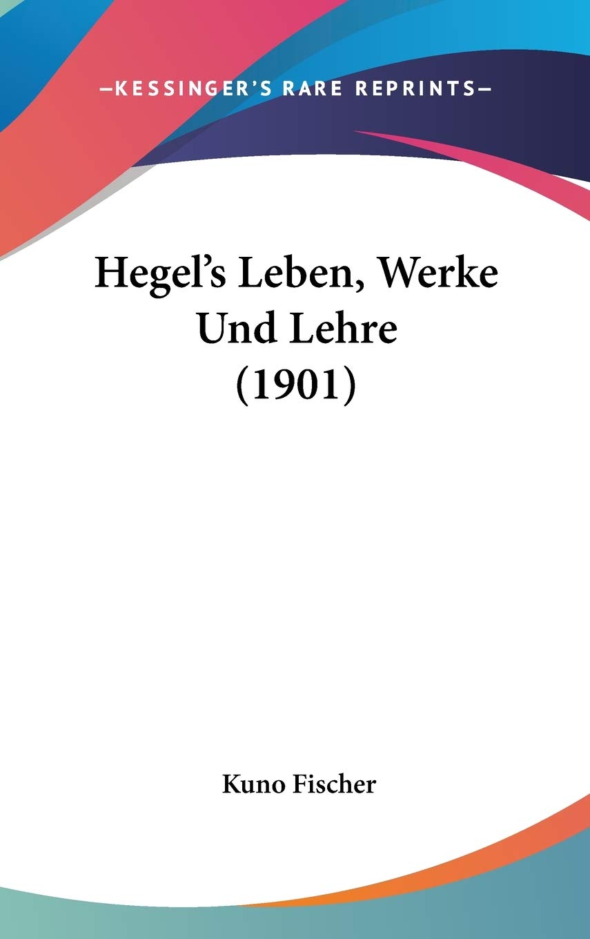 Hegel's Leben, Werke Und Lehre (1901) Philosophy