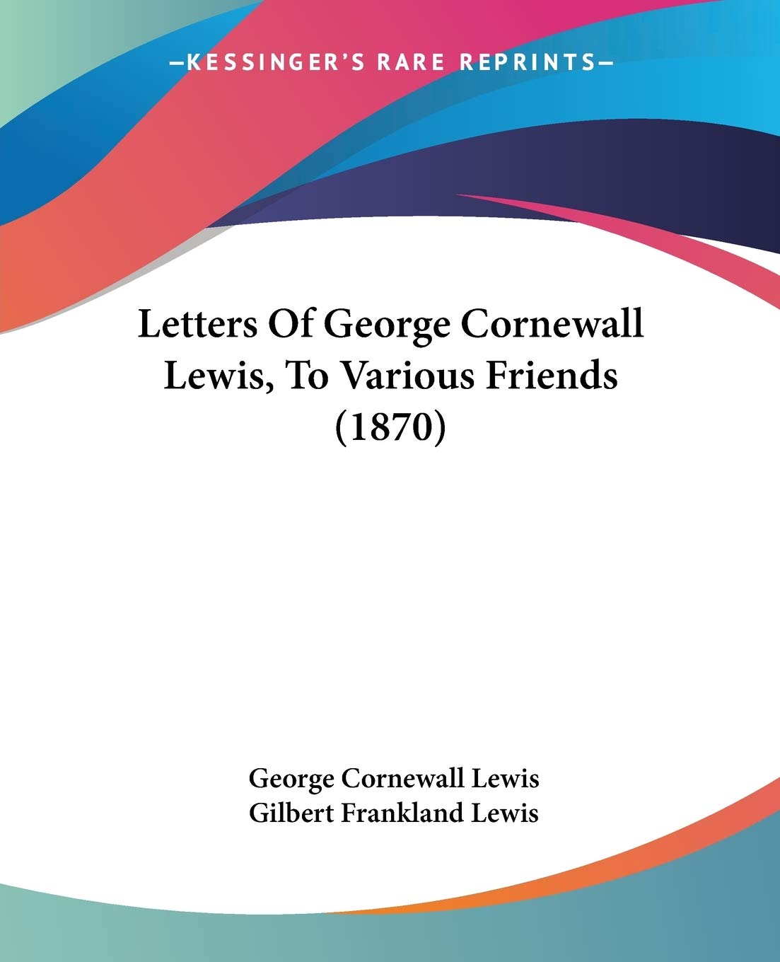 Letters Of George Cornewall Lewis, To Various Friends (1870) Contemporary literature