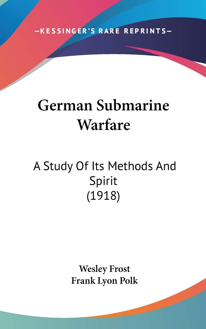 German Submarine Warfare: A Study Of Its Methods And Spirit (1918) Contemporary literature