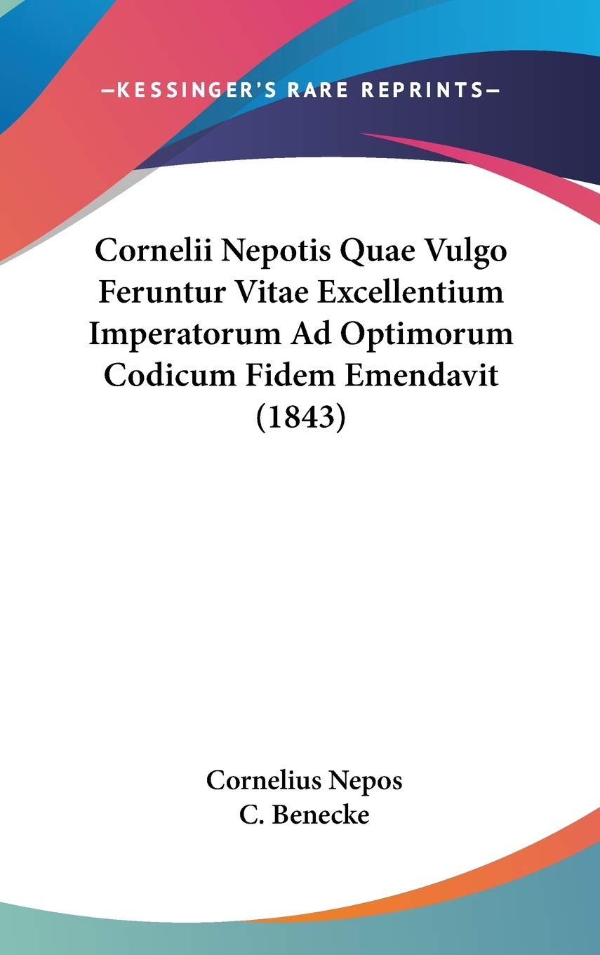 Cornelii Nepotis Quae Vulgo Feruntur Vitae Excellentium Imperatorum Ad Optimorum Codicum Fidem Emendavit (1843) Contemporary literature