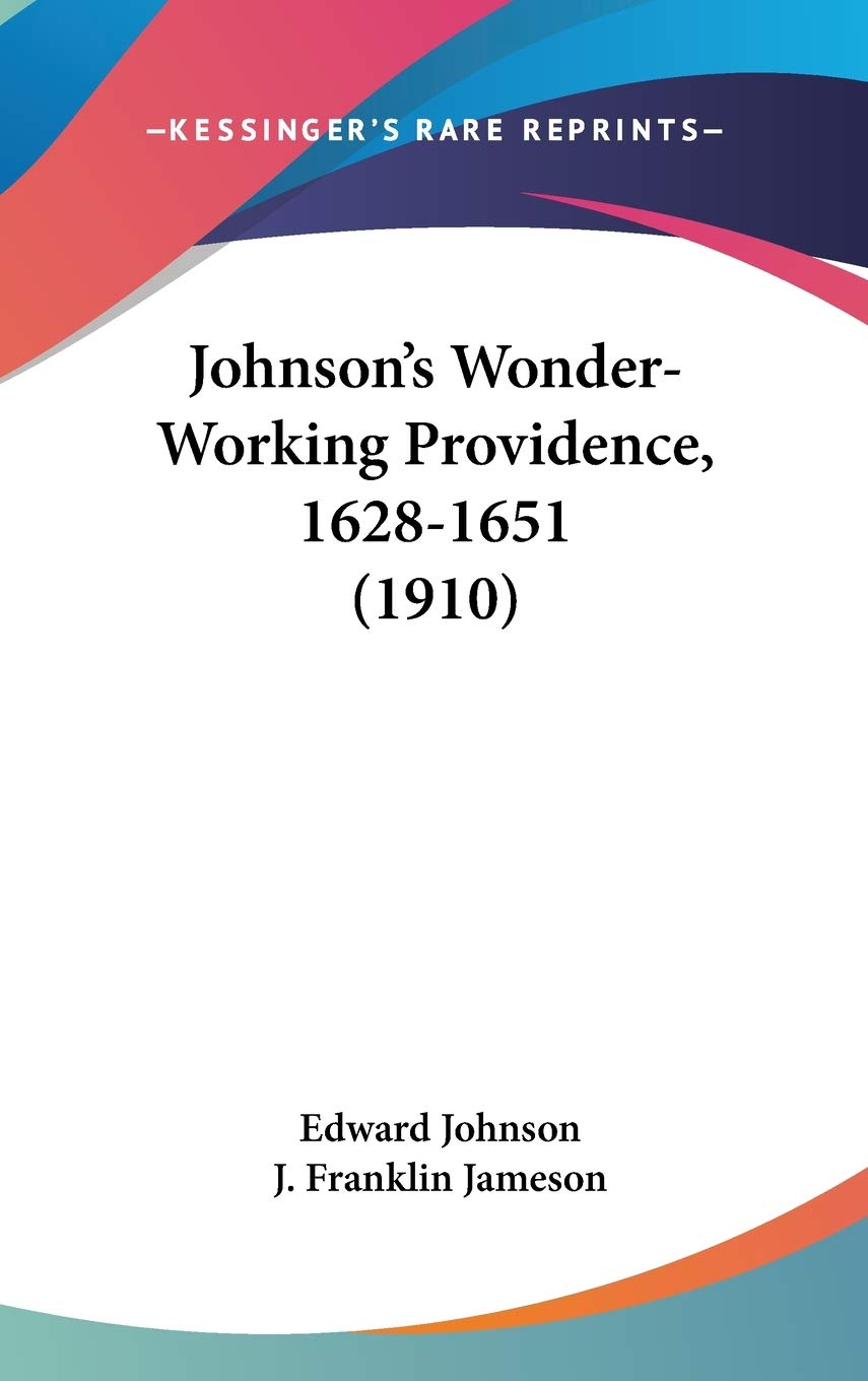 Johnson's Wonder-Working Providence, 1628-1651 (1910) Memories
