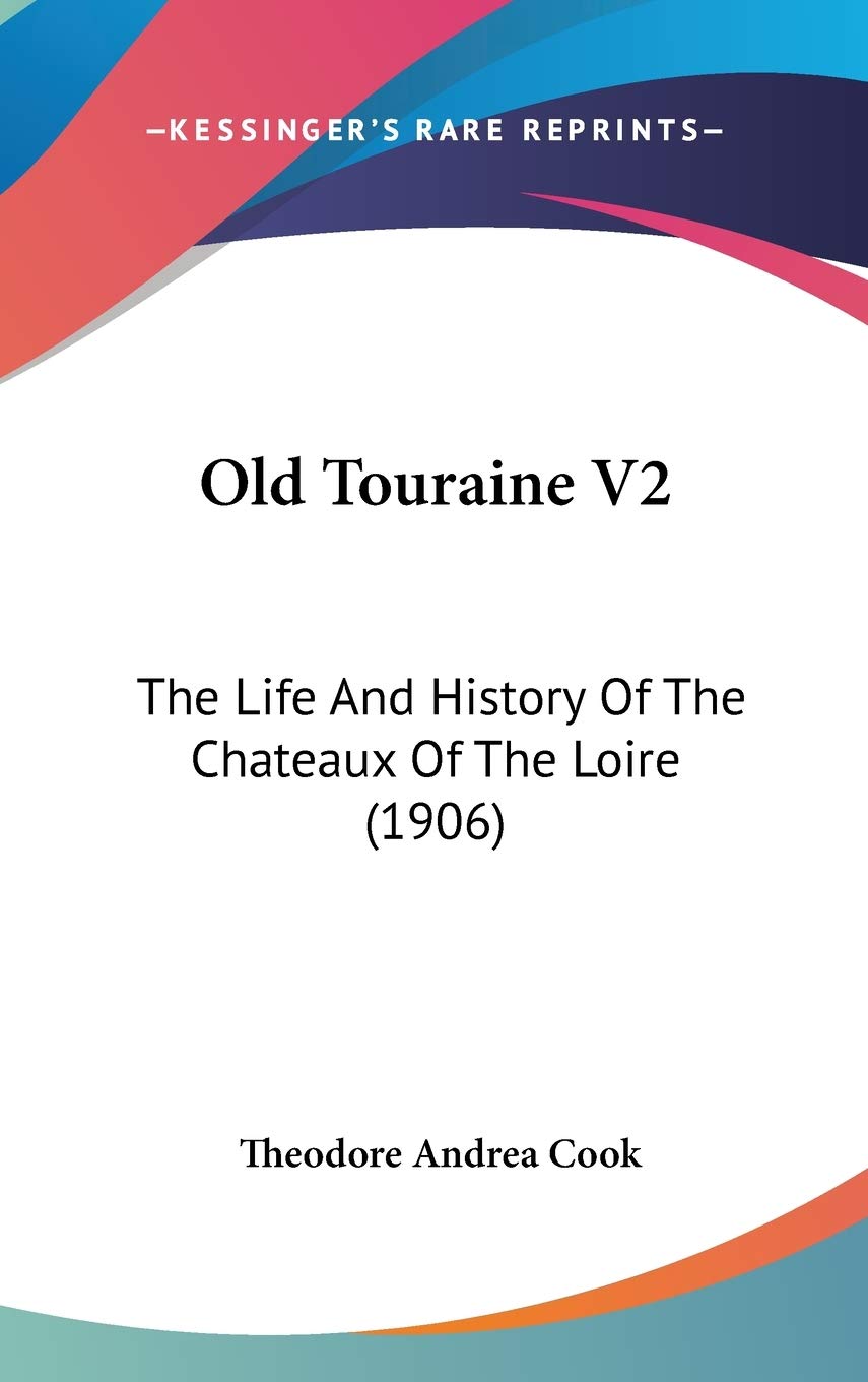 Old Touraine V2: The Life And History Of The Chateaux Of The Loire (1906) Art & Literature Books