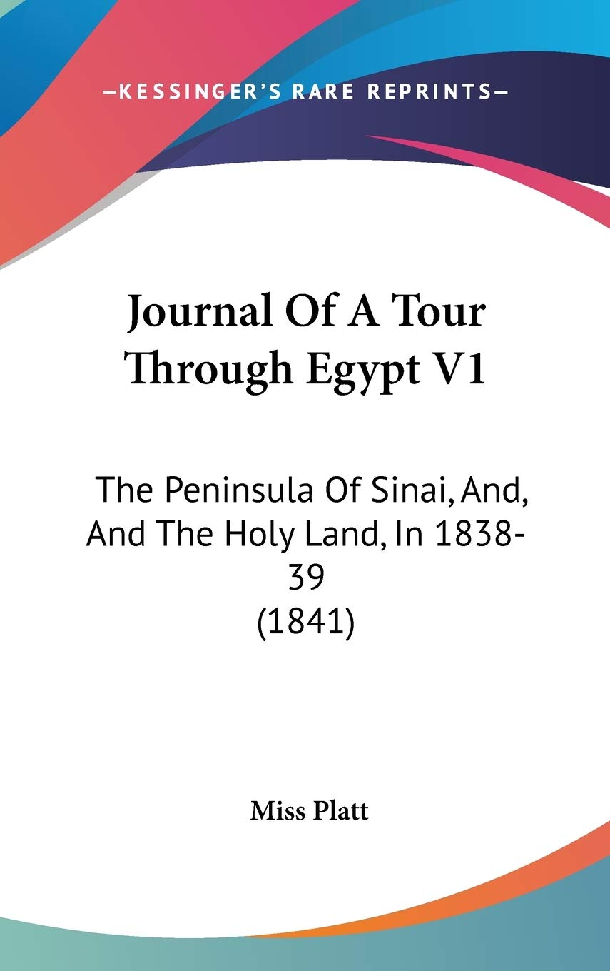 Journal Of A Tour Through Egypt V1: The Peninsula Of Sinai, And, And The Holy Land, In 1838-39 (1841) Contemporary literature Books