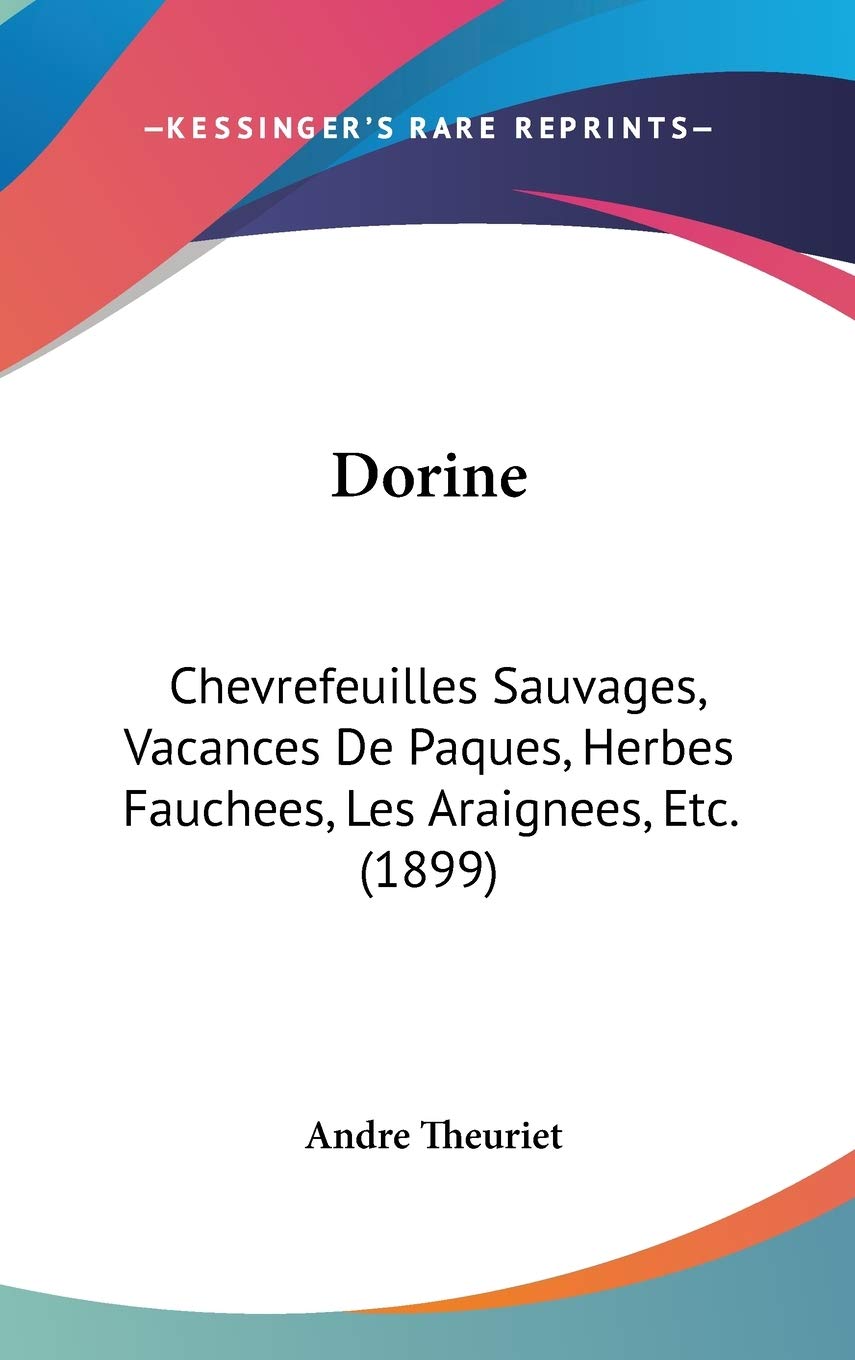 Dorine: Chevrefeuilles Sauvages, Vacances De Paques, Herbes Fauchees, Les Araignees, Etc. (1899) Contemporary literature