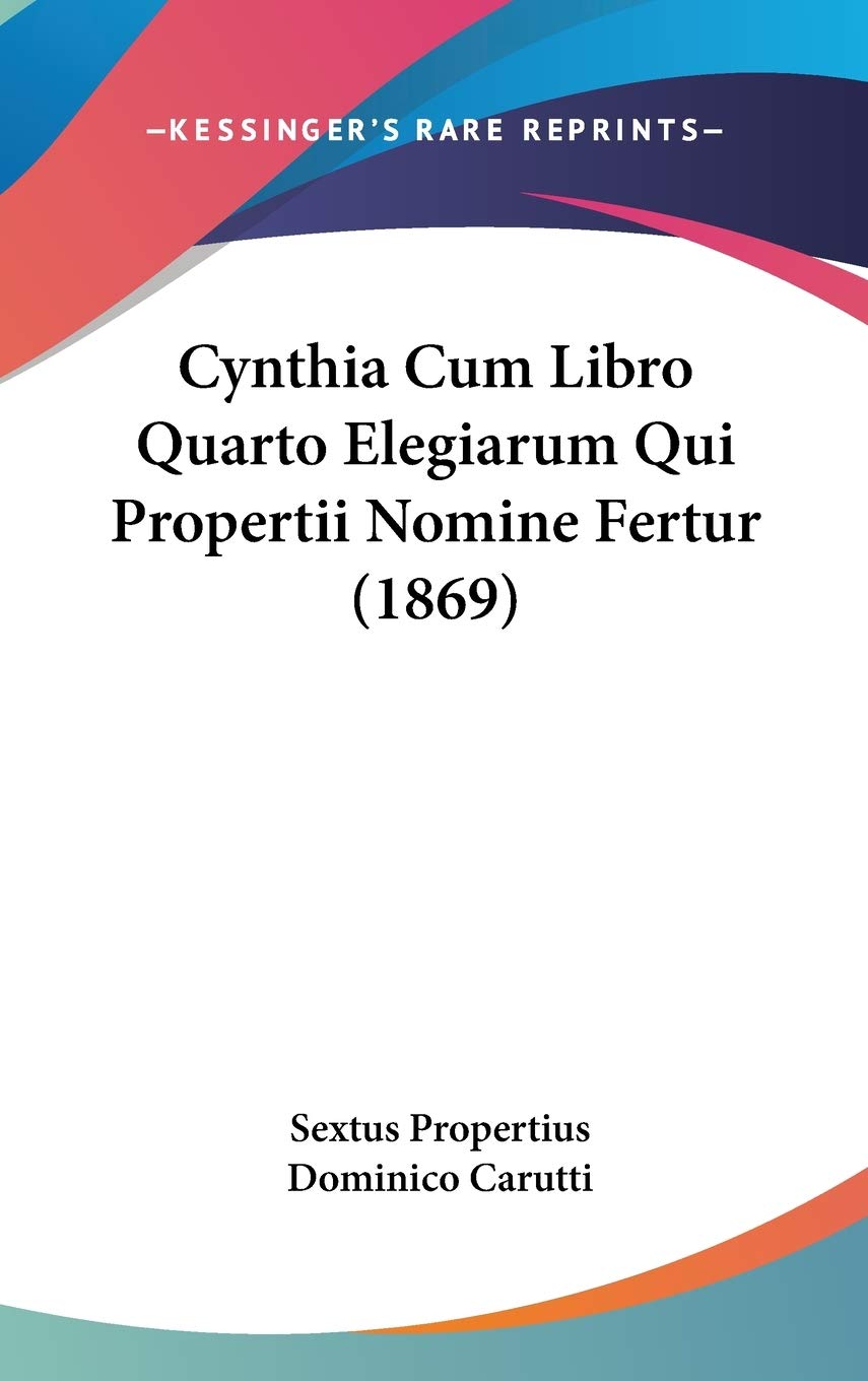 Cynthia Cum Libro Quarto Elegiarum Qui Propertii Nomine Fertur (1869) Contemporary literature