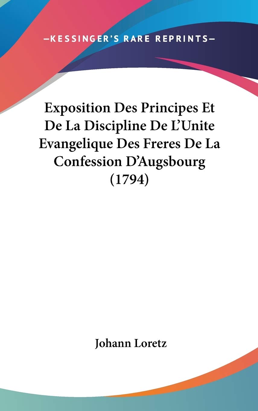 Exposition Des Principes Et De La Discipline De L'Unite Evangelique Des Freres De La Confession D'Augsbourg (1794) Contemporary literature