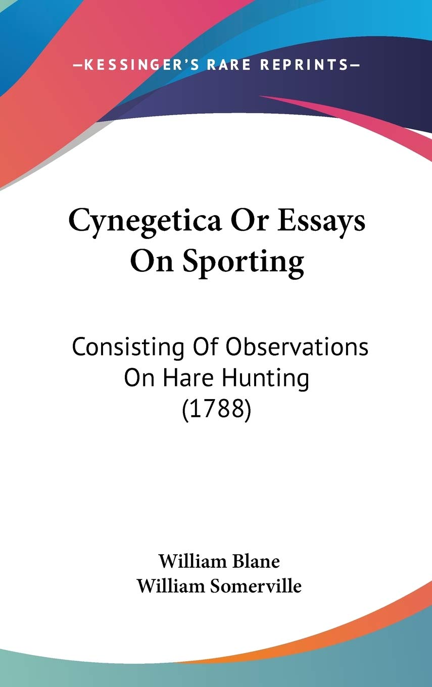 Cynegetica Or Essays On Sporting: Consisting Of Observations On Hare Hunting (1788) Contemporary literature