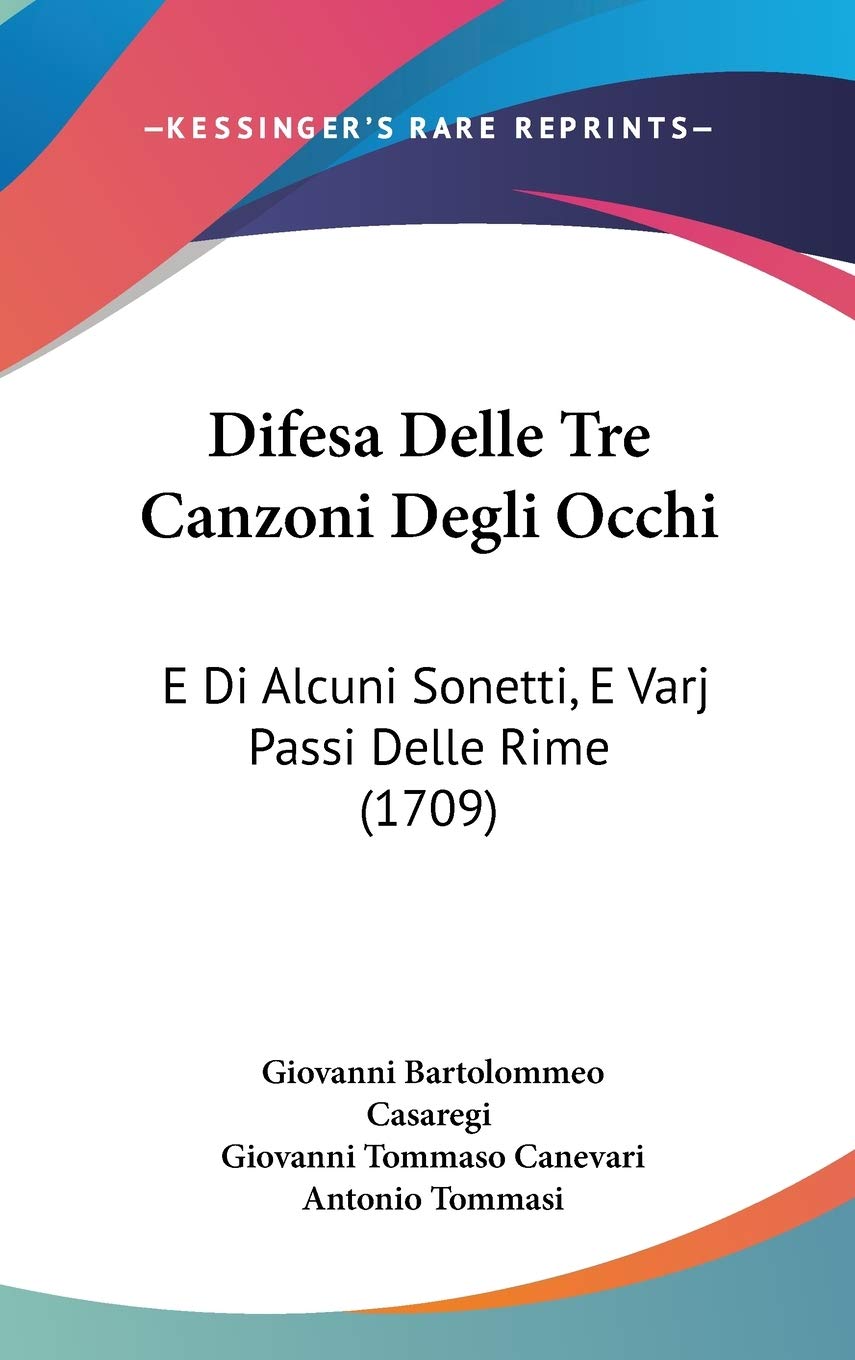 Difesa Delle Tre Canzoni Degli Occhi: E Di Alcuni Sonetti, E Varj Passi Delle Rime (1709) Contemporary literature