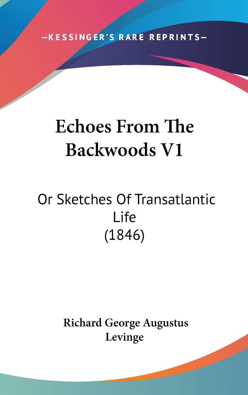 Echoes From The Backwoods V1: Or Sketches Of Transatlantic Life (1846) Contemporary literature