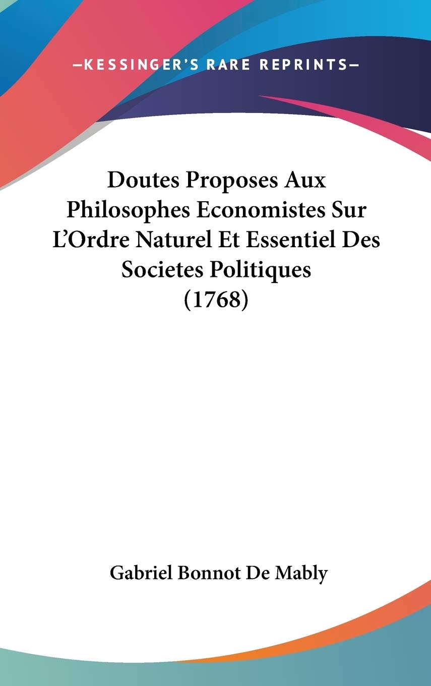 Doutes Proposes Aux Philosophes Economistes Sur L'Ordre Naturel Et Essentiel Des Societes Politiques (1768) Contemporary literature Books