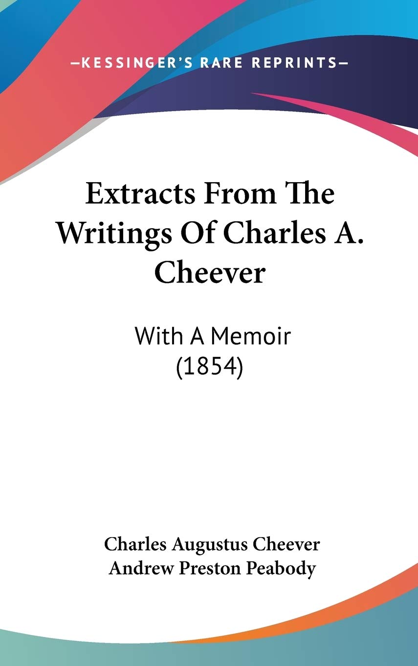 Extracts From The Writings Of Charles A. Cheever: With A Memoir (1854) Contemporary literature