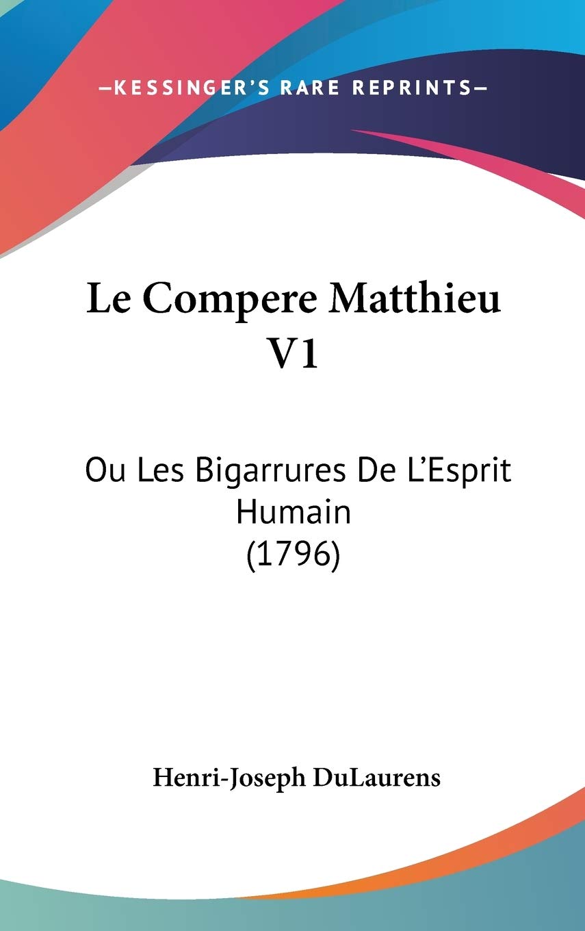 Le Compere Matthieu V1: Ou Les Bigarrures De L'Esprit Humain (1796) Contemporary literature