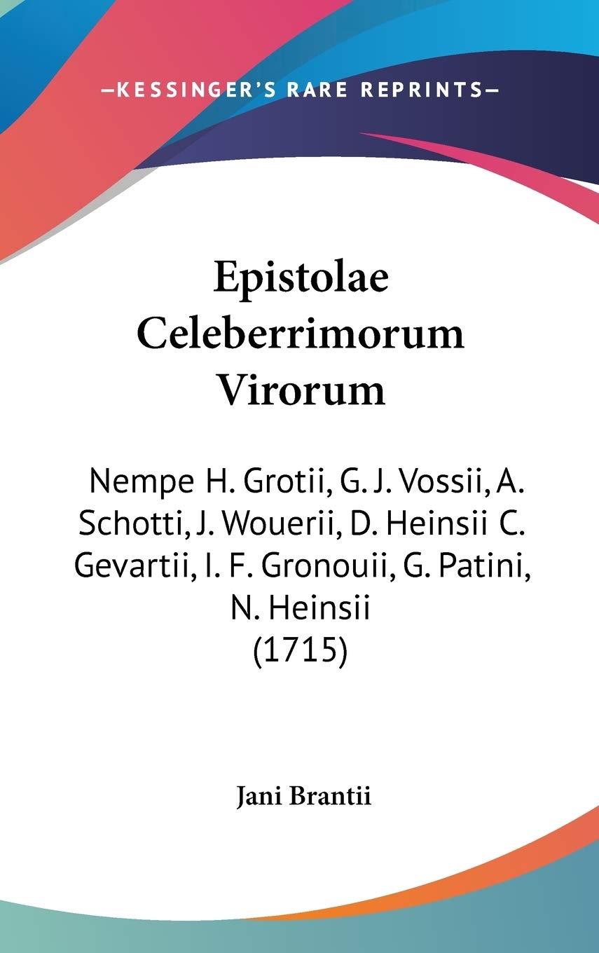 Epistolae Celeberrimorum Virorum: Nempe H. Grotii, G. J. Vossii, A. Schotti, J. Wouerii, D. Heinsii C. Gevartii, I. F. Gronouii, G. Patini, N. Heinsii (1715) Contemporary literature Books