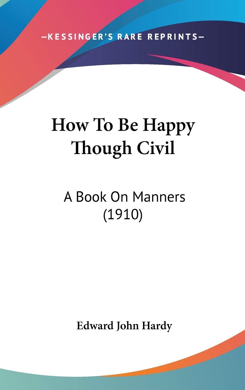 How To Be Happy Though Civil: A Book On Manners (1910) Hobbies & Crafts