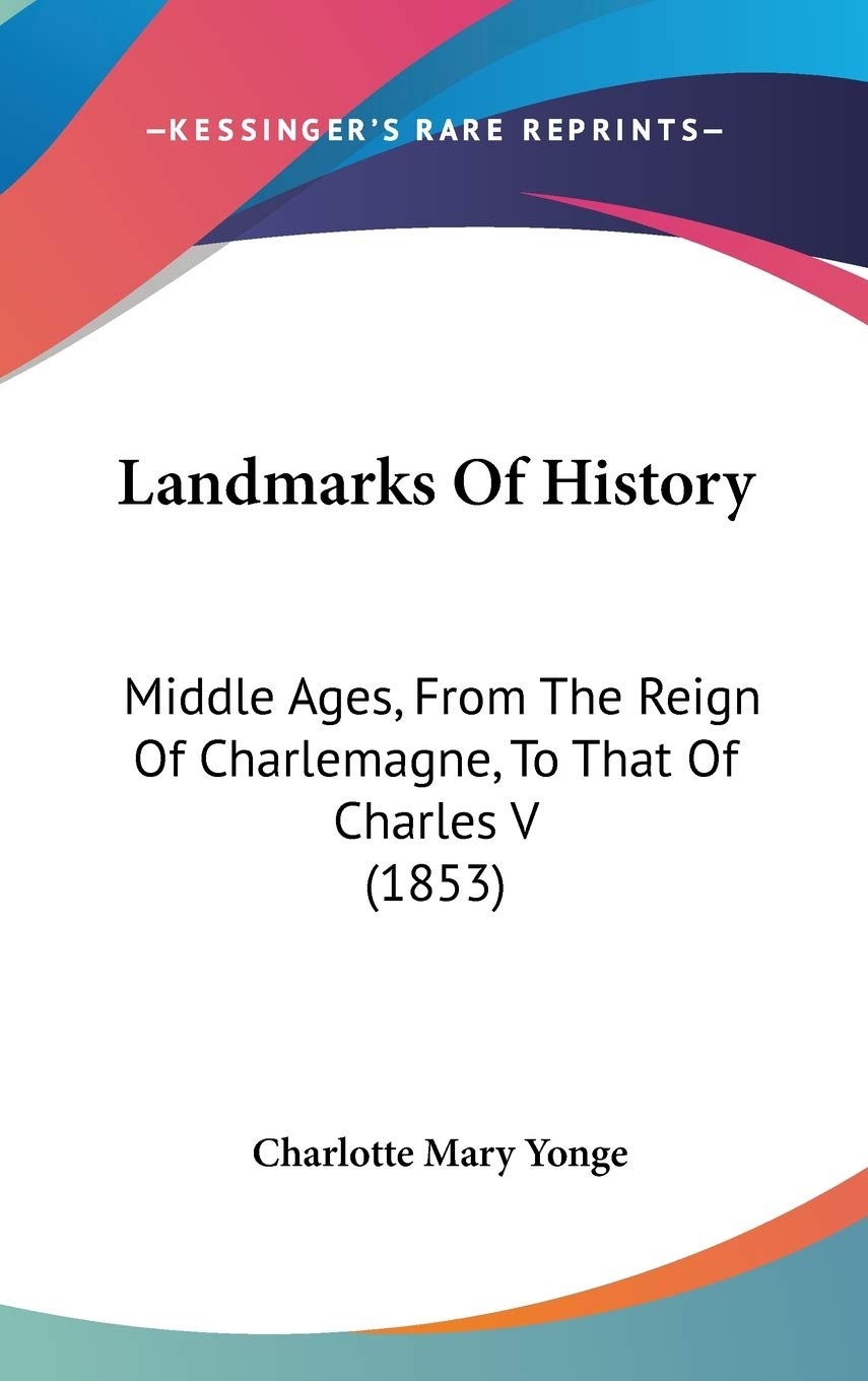 Landmarks Of History: Middle Ages, From The Reign Of Charlemagne, To That Of Charles V (1853) Contemporary literature Books