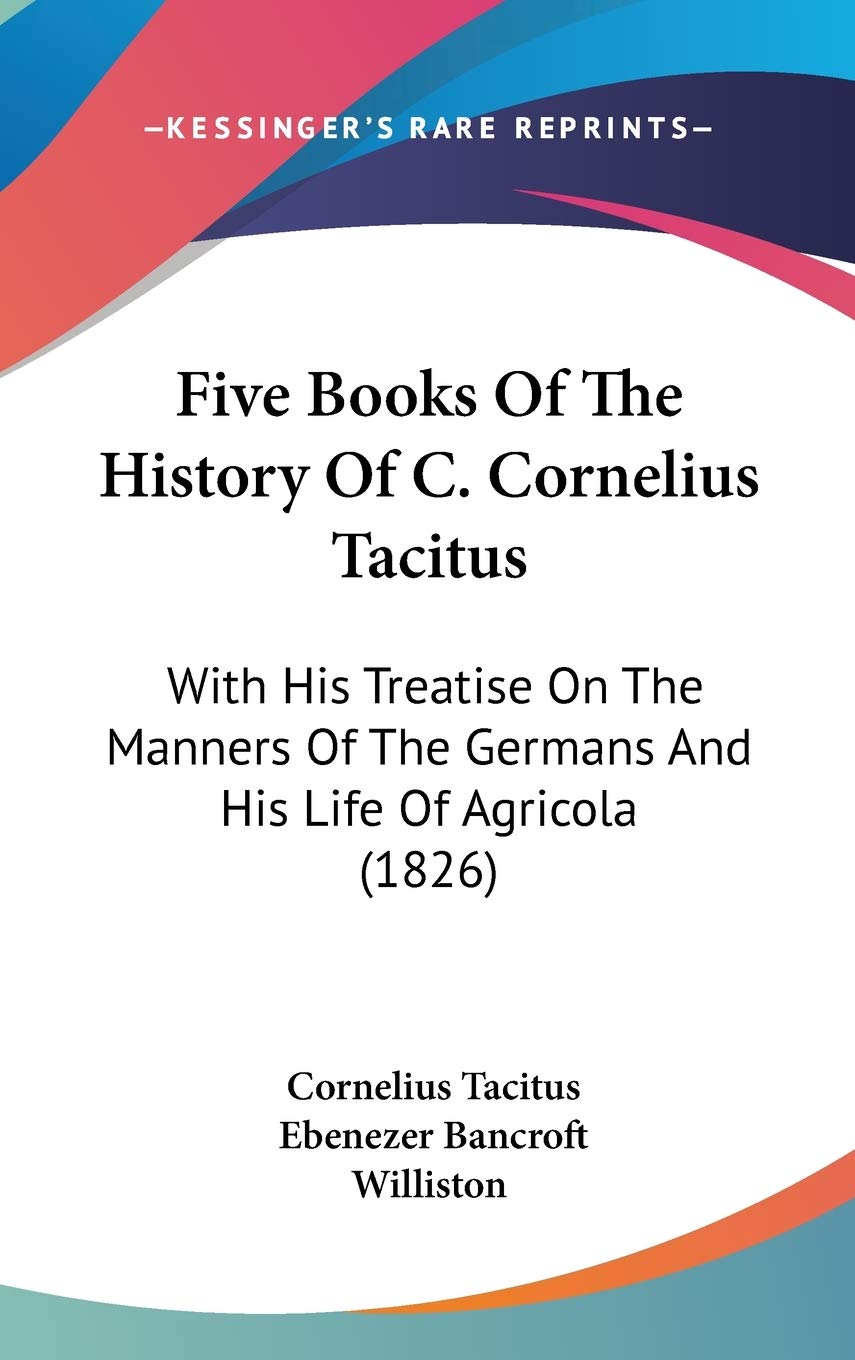 Five Books Of The History Of C. Cornelius Tacitus: With His Treatise On The Manners Of The Germans And His Life Of Agricola (1826) Contemporary literature Books
