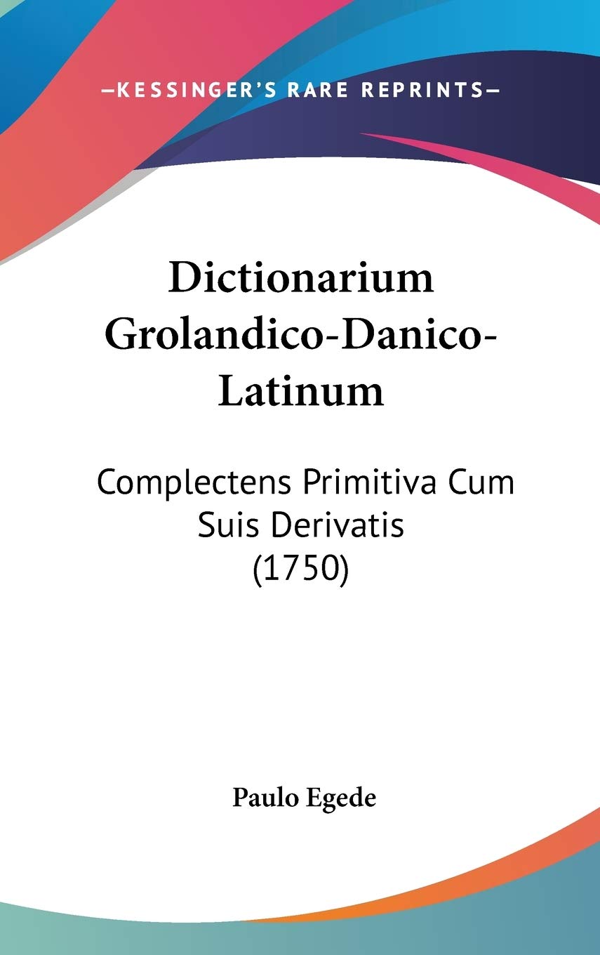 Dictionarium Grolandico-Danico-Latinum: Complectens Primitiva Cum Suis Derivatis (1750) Contemporary literature
