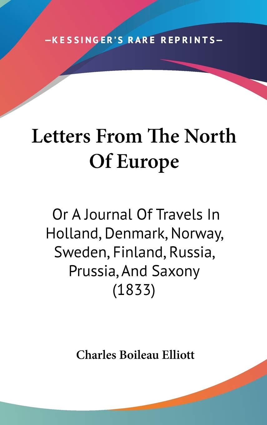 Letters From The North Of Europe: Or A Journal Of Travels In Holland, Denmark, Norway, Sweden, Finland, Russia, Prussia, And Saxony (1833) Contemporary literature Books