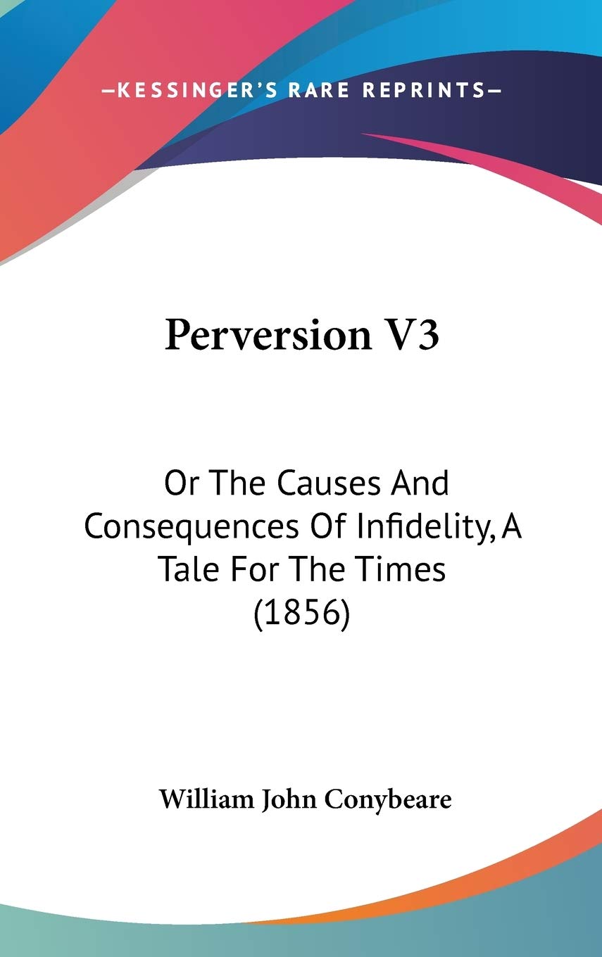 Perversion V3: Or The Causes And Consequences Of Infidelity, A Tale For The Times (1856) Contemporary literature