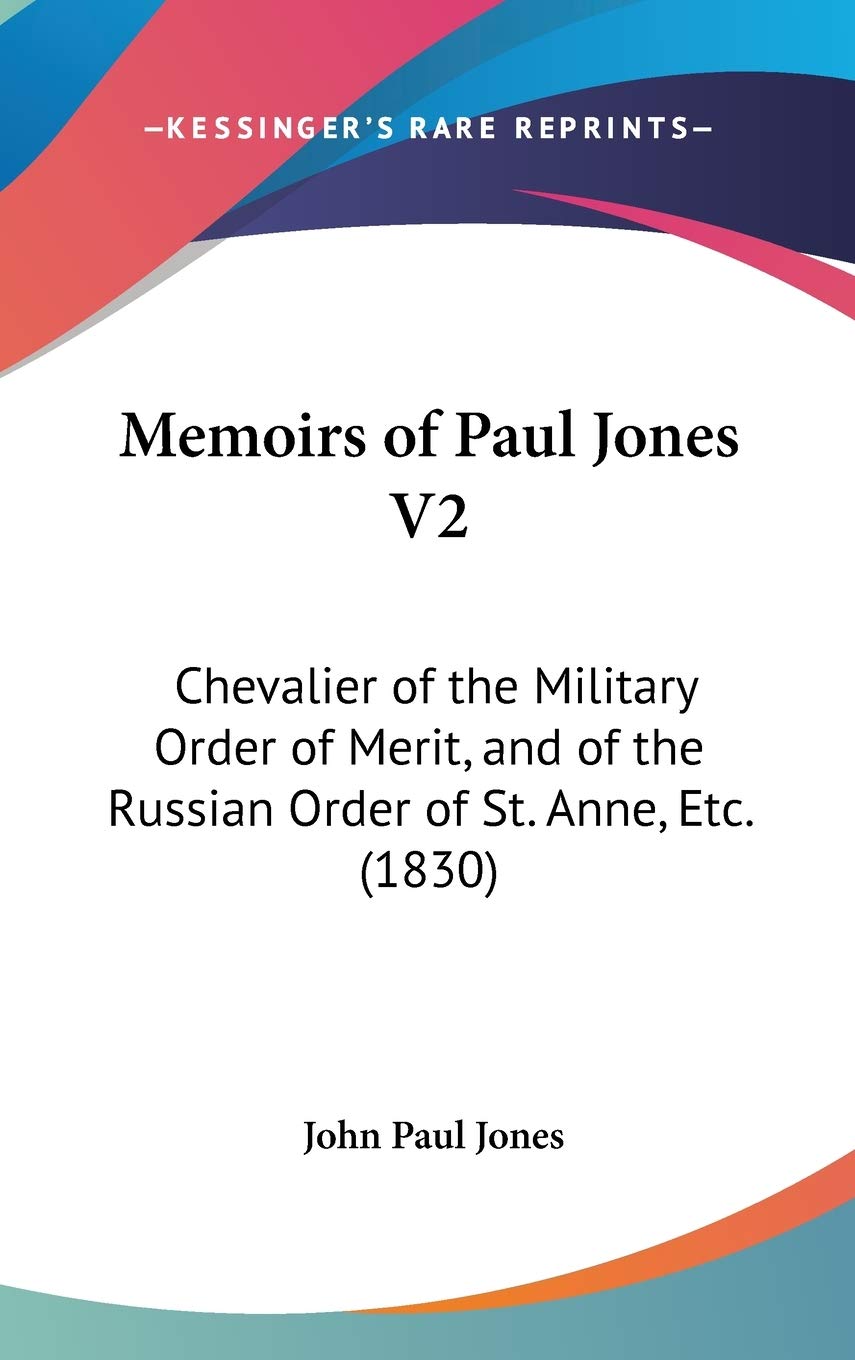 Memoirs of Paul Jones V2: Chevalier of the Military Order of Merit, and of the Russian Order of St. Anne, Etc. (1830) Philosophy