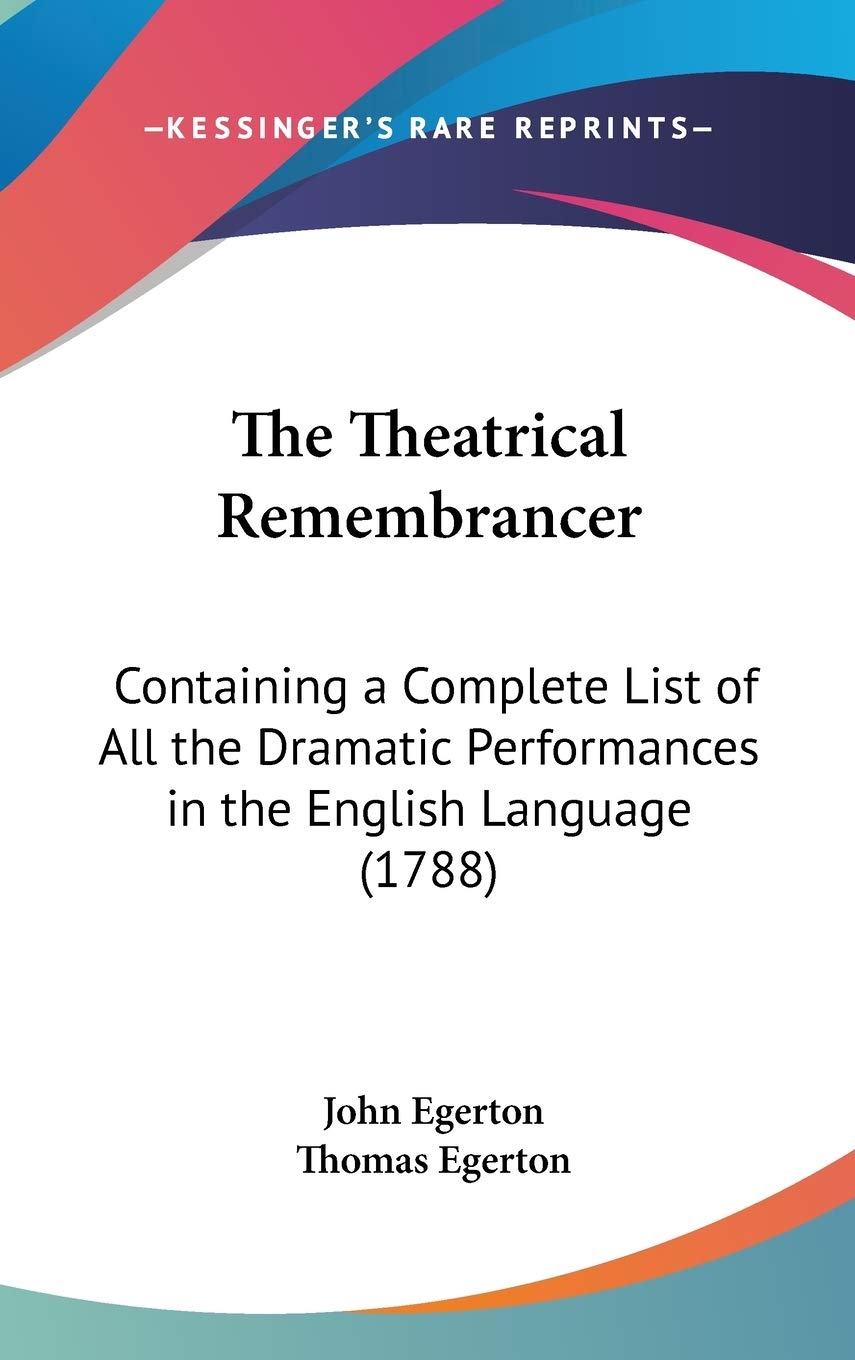 The Theatrical Remembrancer: Containing a Complete List of All the Dramatic Performances in the English Language (1788) Contemporary literature