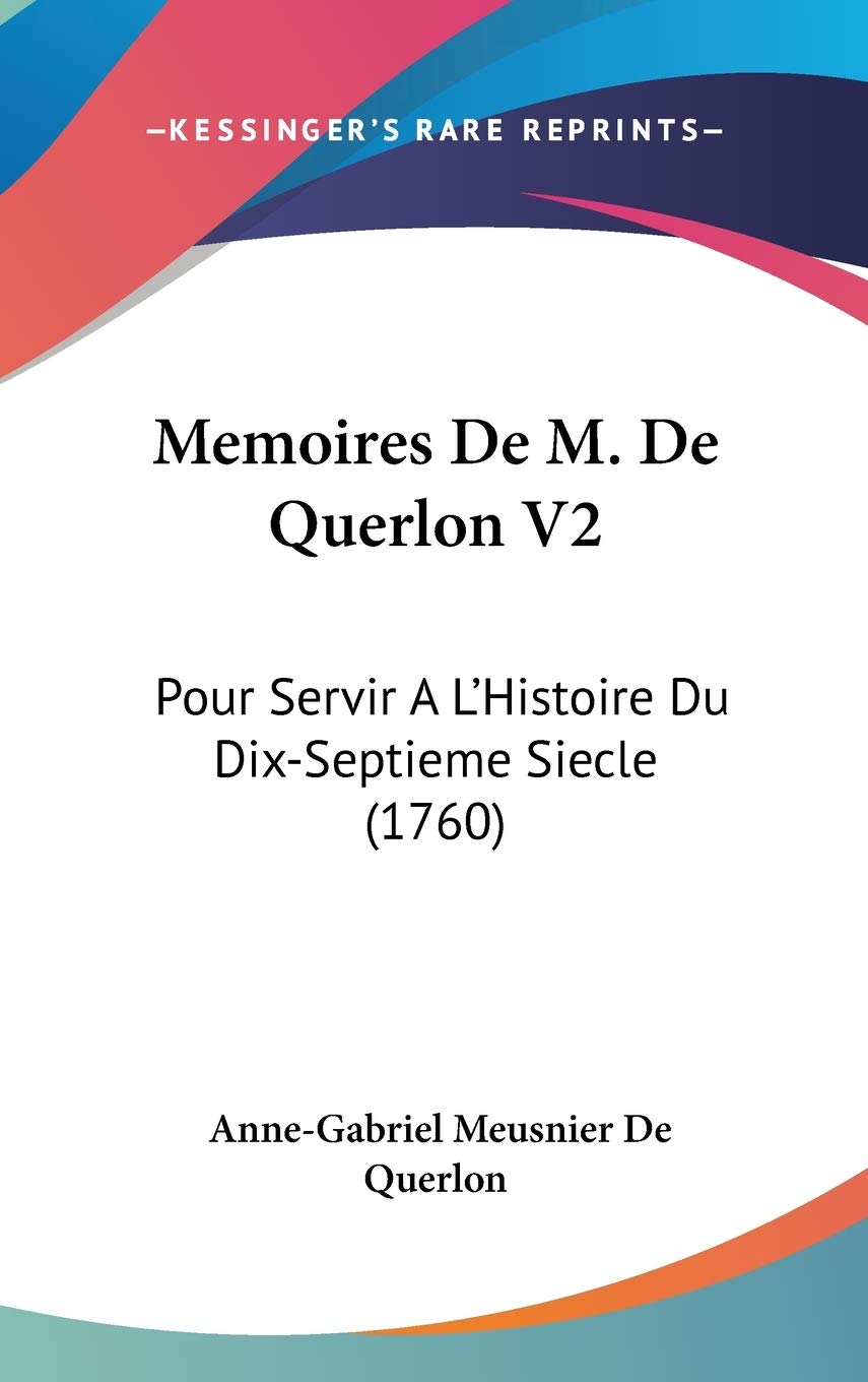 Memoires De M. De Querlon V2: Pour Servir A L'Histoire Du Dix-Septieme Siecle (1760) Contemporary literature