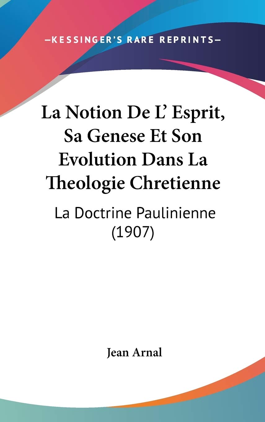 La Notion De L' Esprit, Sa Genese Et Son Evolution Dans La Theologie Chretienne: La Doctrine Paulinienne (1907) Contemporary literature