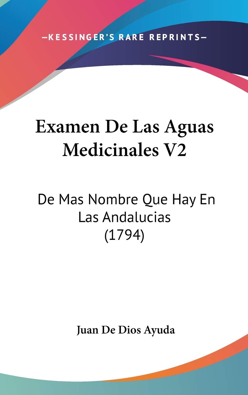 Examen De Las Aguas Medicinales V2: De Mas Nombre Que Hay En Las Andalucias (1794) Contemporary literature